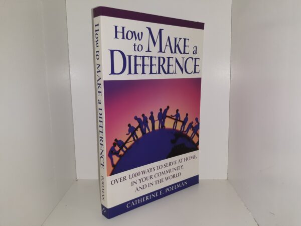 How to Make a Difference: Over 1,000 Ways to Serve at Home, in Your Community, and in the World (2002) ~ by Catherine E. Poelman