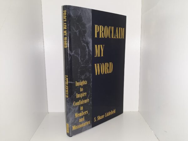 Proclaim my Word: Insights to Inspire COnfidence in Members and Missionaries (1995) ~ by S. Shane Littlefield