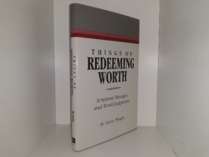 Things of Redeeming Worth: Scriptural Messages and World Judgments (2002) ~ by H. Curtis Wright