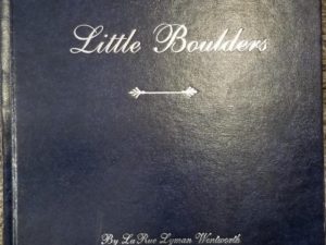 2005 — Little Boulders – A History of Francis Marion Lyman &  Hazel May Snow & His Descendants — LaRue L. Wentworth & Loya L. Gubler