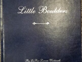 2005 — Little Boulders – A History of Francis Marion Lyman &  Hazel May Snow & His Descendants — LaRue L. Wentworth & Loya L. Gubler