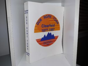 Our Home Town Clearfield: 1877-1997 (1st Edition) (1997)