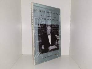 Elder Statesman: A Biography of J. Reuben Clark (Advanced Reader Copy) (2002) ~ by D. Michael Quinn