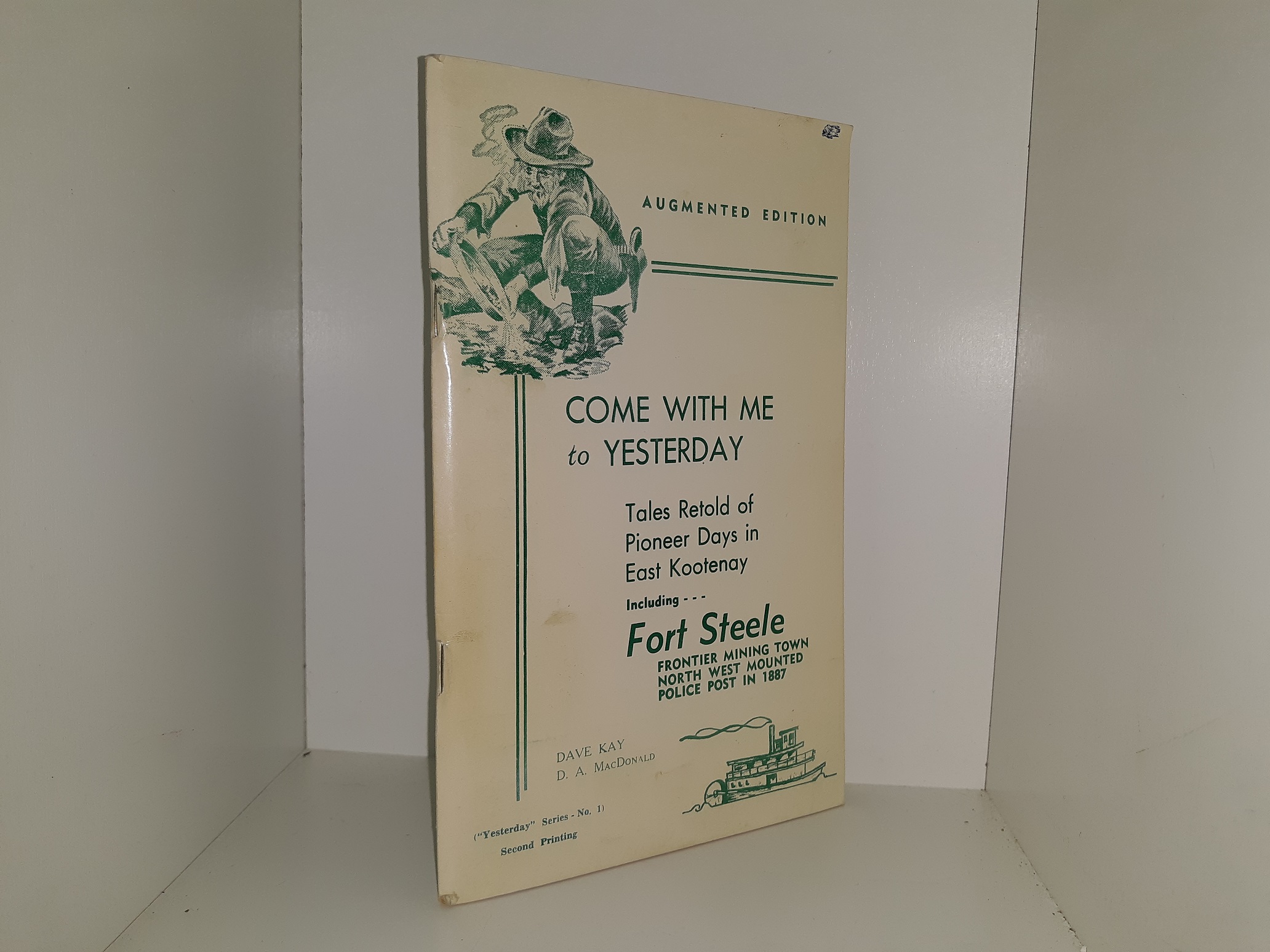 Come with Me to Yesterday: Tales Retold of Pioneer Days in East Kootenay, Including Fort Steele, Frontier Mining Town North West Mounted Police Post in 1887 (Augmented Edition) (1967) ~ by Dave Kay, D. A. MacDonald