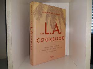 The L.A. Cookbook: Recipes from the Best Restaurants, Bakeries, and Bars in Los Angeles (2018) ~ by Alison Clare Steingold