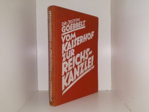 Dr. Joseph Goebbels: Vom Kaiserhof Zur Reichskanzlei (German: Dr. Joseph Goebbels: From the Imperial Court to the Reich Chancellery) (1934) ~ by