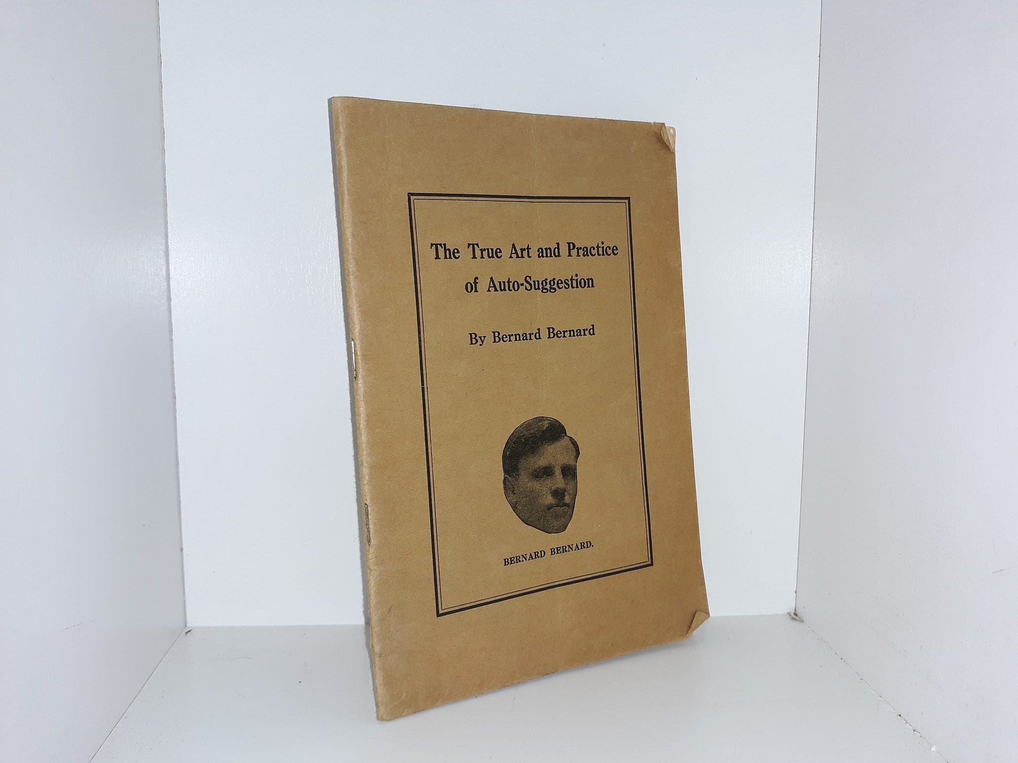 Mental Power Series―No. 1: The True Art and Practice of Auto-Suggestion (Pamphlet) (1924) ~ by Bernard Bernard