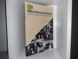 Gold Shining Bright: A History of the White Family in Queensland (1859 – 2009) ~ by Tony White