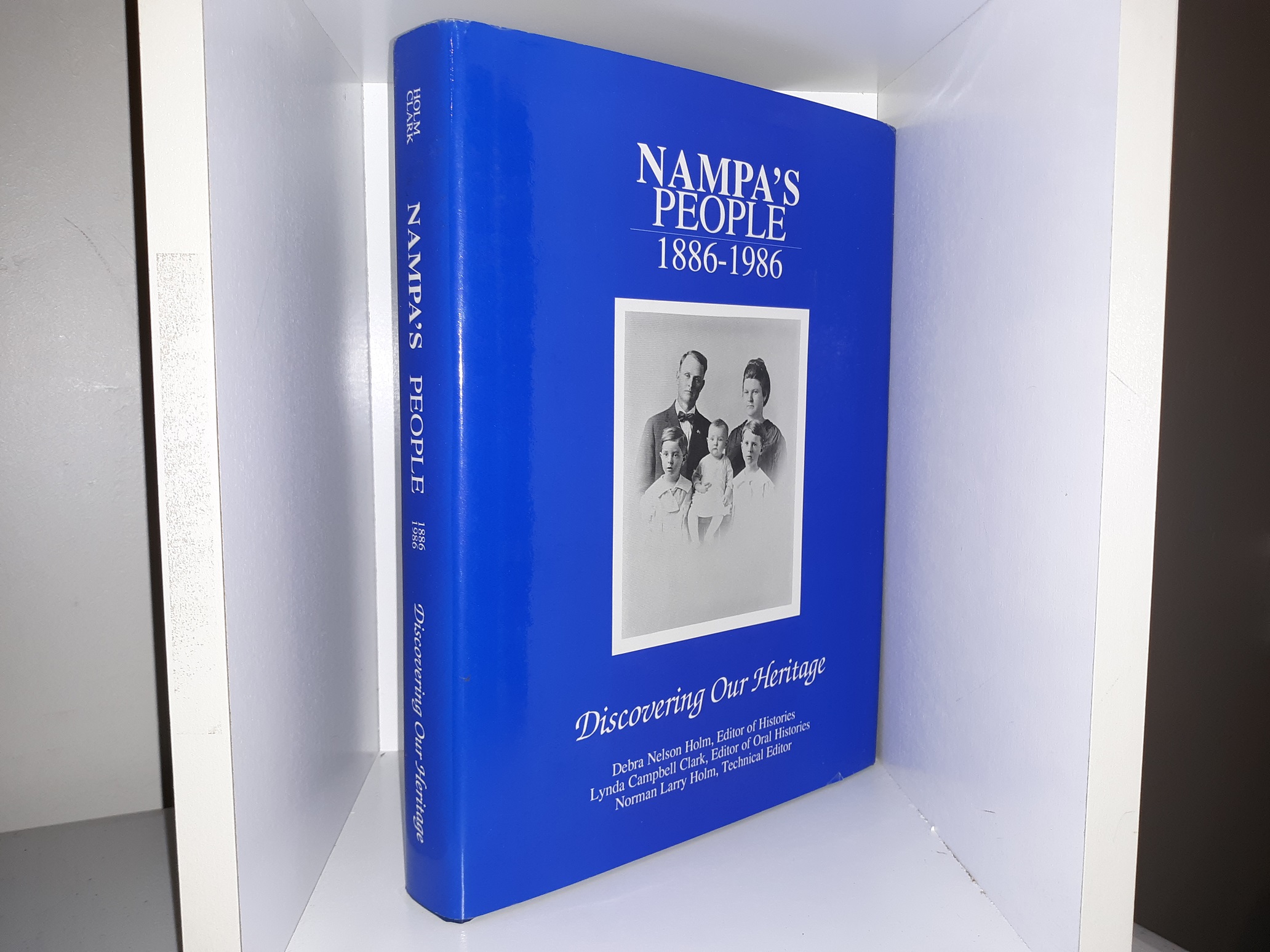 Nampa's People: 1886-1986: Discovering Our Heritage (1986) ~ Edited by Debra Nelson Holm, Lynda Campbell Clark, and Norman Larry Holm