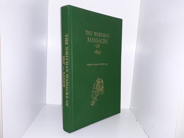 The Whitman Massacre of 1847 (1981) ~ by Catherine, Elizabeth, and Matilda Sager