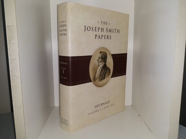 The Joseph Smith Papers: Journals: Vol. 1, 1832-1839 (2008) ~ Edited by Dean C. Jessee, Ronald K. Esplin, Richarch Lyman Bushman, Mark Ashurst-McGee, and Richard L. Jensen
