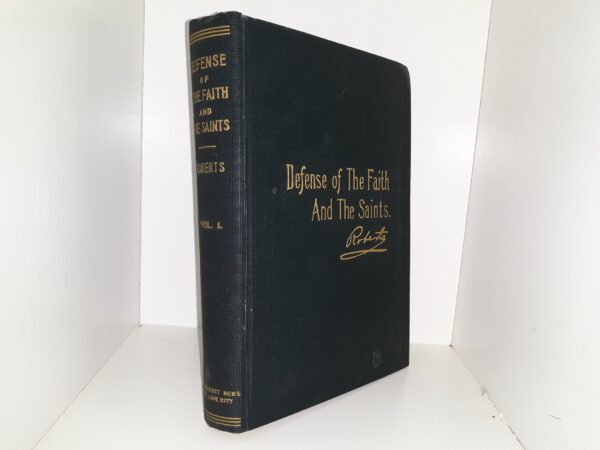 Defense of The Faith And The Saints: Vol. 1 (1907) ~ by B. H. Roberts