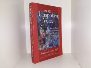 In An Unspoken Voice: How the Body Releases Trauma and Restores Goodness (2010) ~ by Peter A. Levine, PhD