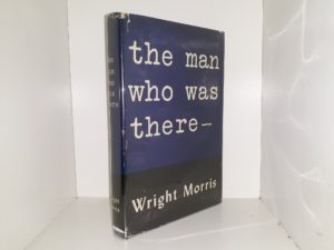 The Man Who Was There ― (1945) ~ by Wright Morris