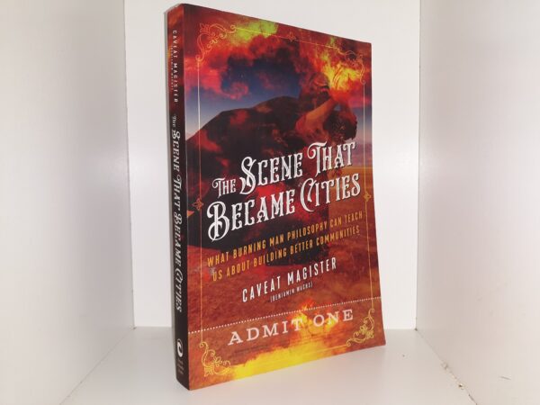 The Scene That Became Cities: What Burning Man Philosophy Can Teach Us About Building Better Communities (2019) ~ by Caveat Magister (Benjamin Wachs)