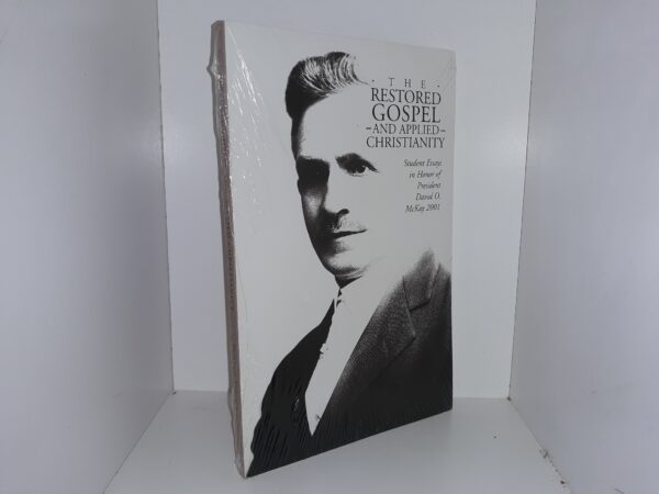 The Restored Gospel and Applied Christianity: Student Essays in Honor of President David O. McKay, 2001 (New) (2001)
