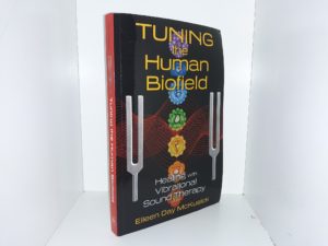 Tuning the Human Biofield: Healing with Vibrational Sound Therapy (2014) ~ by Eileen Day McKusick