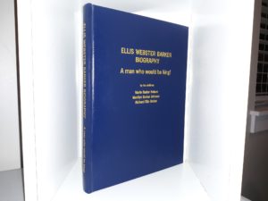 Ellis Webster Barker Biography: A Man Who Would be King! (1995) ~ by Marie Barker Nelson, Marillyn Barker Johnson, and Richard Ellis Barker