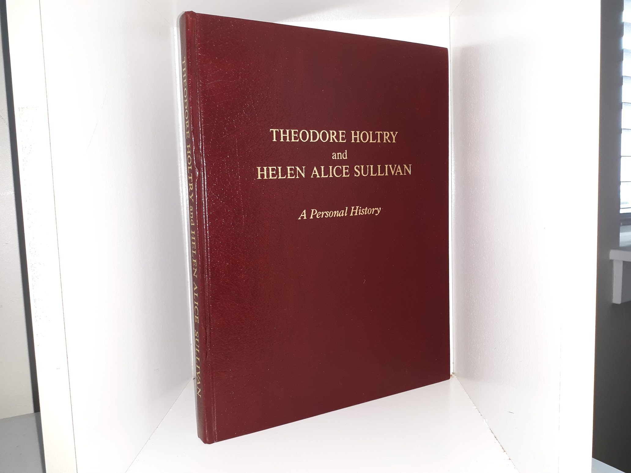 Theodore Holtry and Helen Alice Sullivan: A Personal History (Bonded Leather) (1998)
