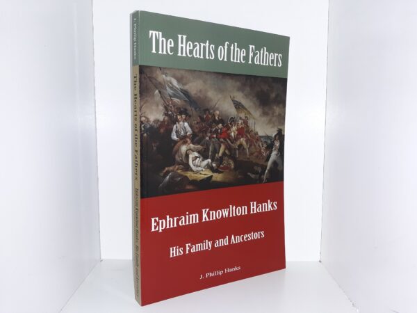 The Hearts of the Fathers: Ephraim Knowlton Hands, His Family and Ancestors (Signed) (2014) ~ by J. Phillip Hanks