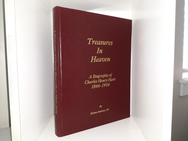 Treasures In Heaven: A Biography of Charles Henry Hart, 1866-1934 (Bonded Leather) (1999) ~ by Elaine Justesen, AG