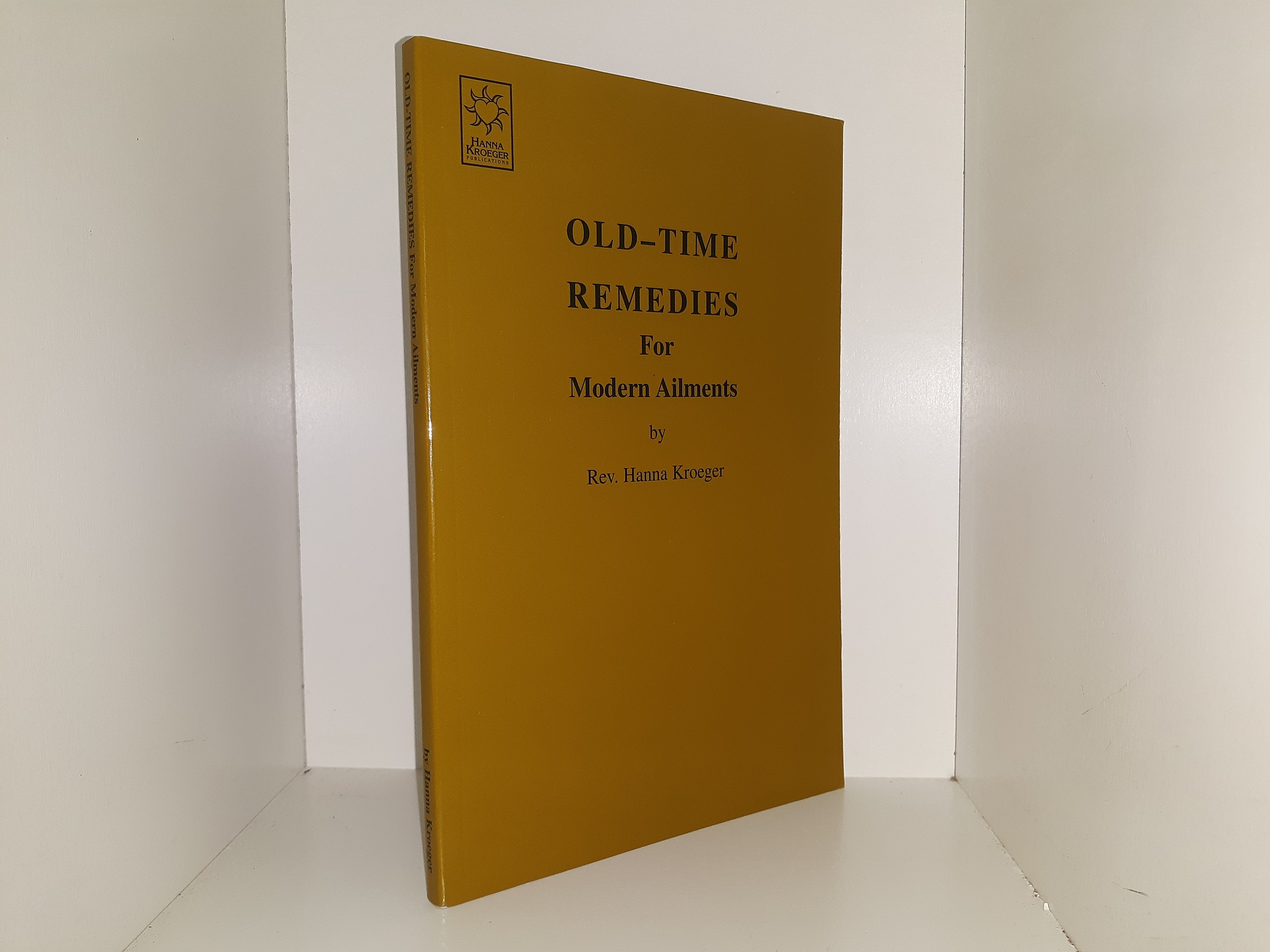 Old-Time Rememedies for Modern Ailments (1996) ~ by Rev. Hanna Kroeger