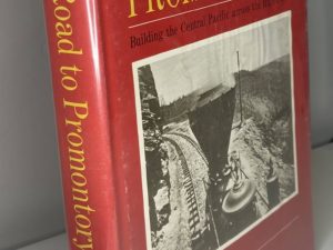 High Road to Promontory: Building the Central Pacific across the High Sierra (1969) by George Kraus