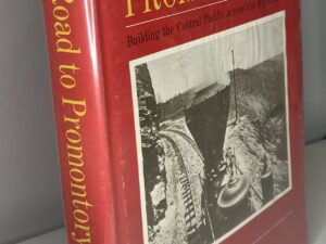 High Road to Promontory: Building the Central Pacific across the High Sierra (1969) by George Kraus