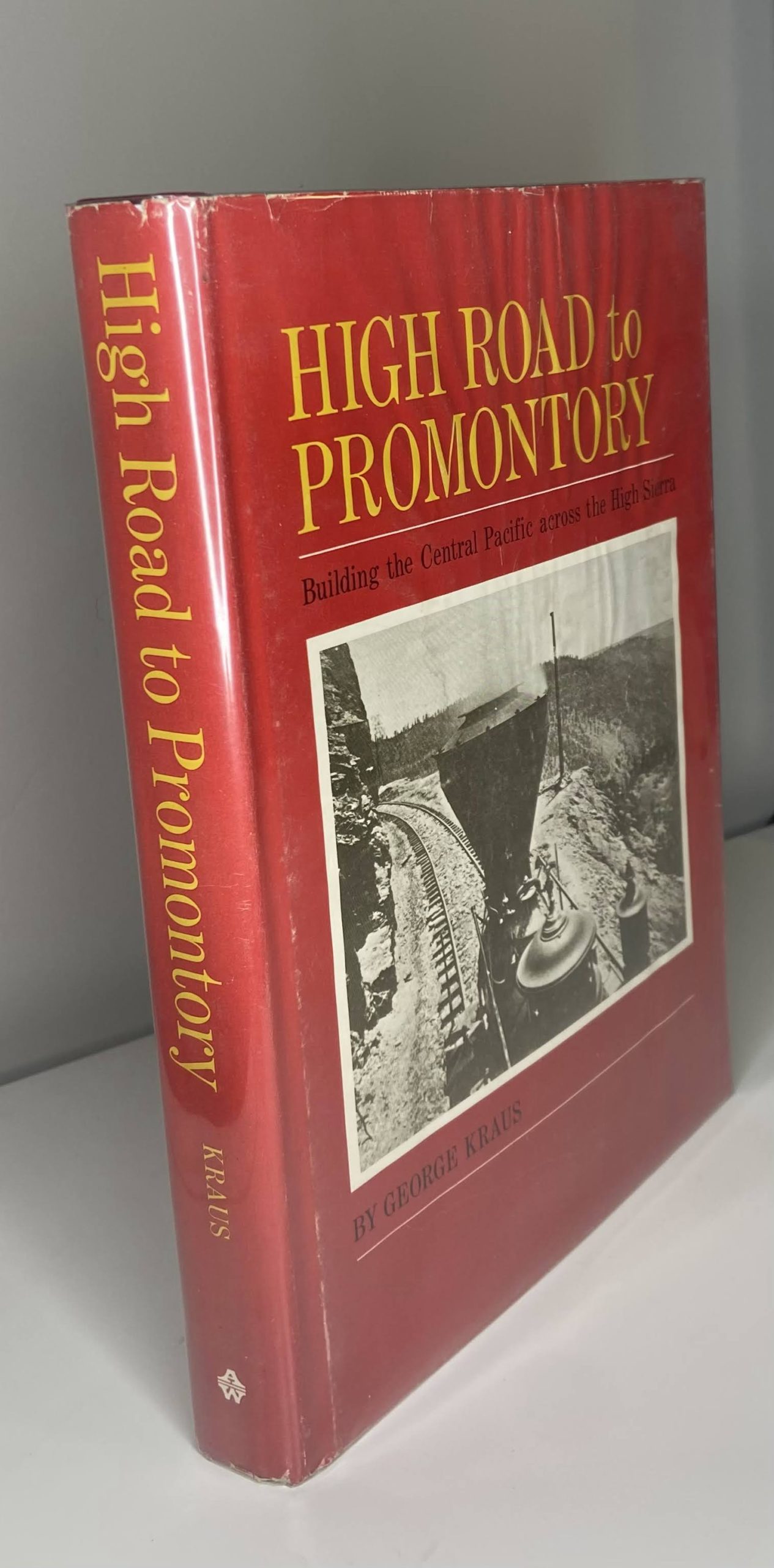 High Road to Promontory: Building the Central Pacific across the High Sierra (1969) by George Kraus