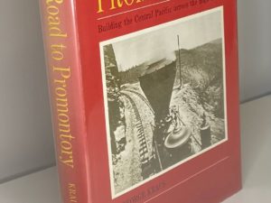 High Road to Promontory: Building the Central Pacific across the High Sierra (1969) by George Kraus