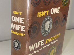 Isn’t One Wife Enough? The Story of Mormon Polygamy (1954) by Kimball Young