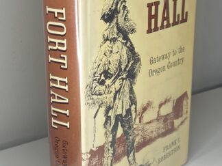 Fort Hall: Gateway to the Oregon Country (1963) by Frank C. Robertson