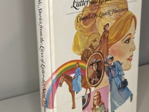 Remarkable Stories from the Lives of Latter-day Saint Women (1976) Compiled by Leon R. Hartshorn