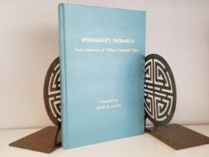 Springdale’s Patriarch — Some Memories of Wilford Woodruff Clark — Compiled by John R. Clark — Hardbound