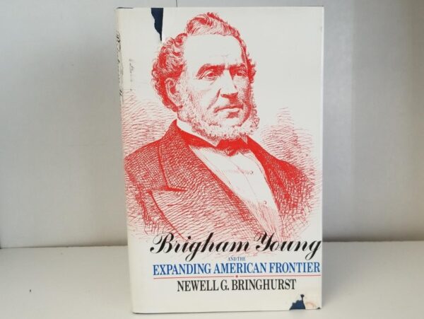 1986 — Brigham Young and the Expanding American Frontier — Newell G. Bringhurst — Hardbound with Dust Jacket