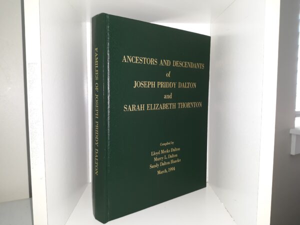 Ancestors and Descendants of Joseph Priddy Dalton and Sarah Elizabeth Thornton (1994) ~ Compiled by Lloyd Meeks Dalton, Murry L. Dalton, and Sandy Dalton Haacke