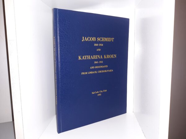 Jacob Schmidt, 1840-1924, and Katharina Kroen, 1845-1912, and Descendants from Limbach Czechoslovakia (1995)