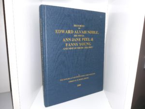 Histories of Edward Alvah Noble, His Wives Ann Jane Peel & Fanny Young and Nine of Their Children (2000) ~ by The Edward Alvah Noble Family Organization, Edited by Gordon H. Flammer