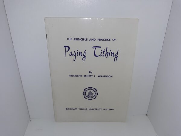 The Principle and Practice of Paying Tithing (Pamphlet) (1957) ~ by President Ernest L. Wilkinson