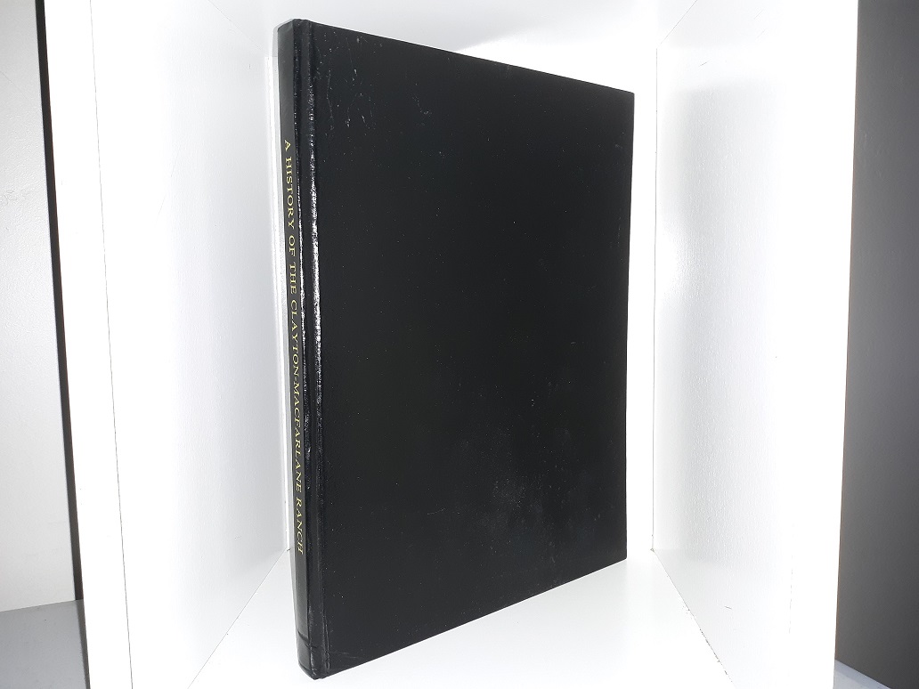A History of the Clayton-Macfarlane Ranch (Signed & Inscribed) (2002) ~ by J. Richard Macfarlane