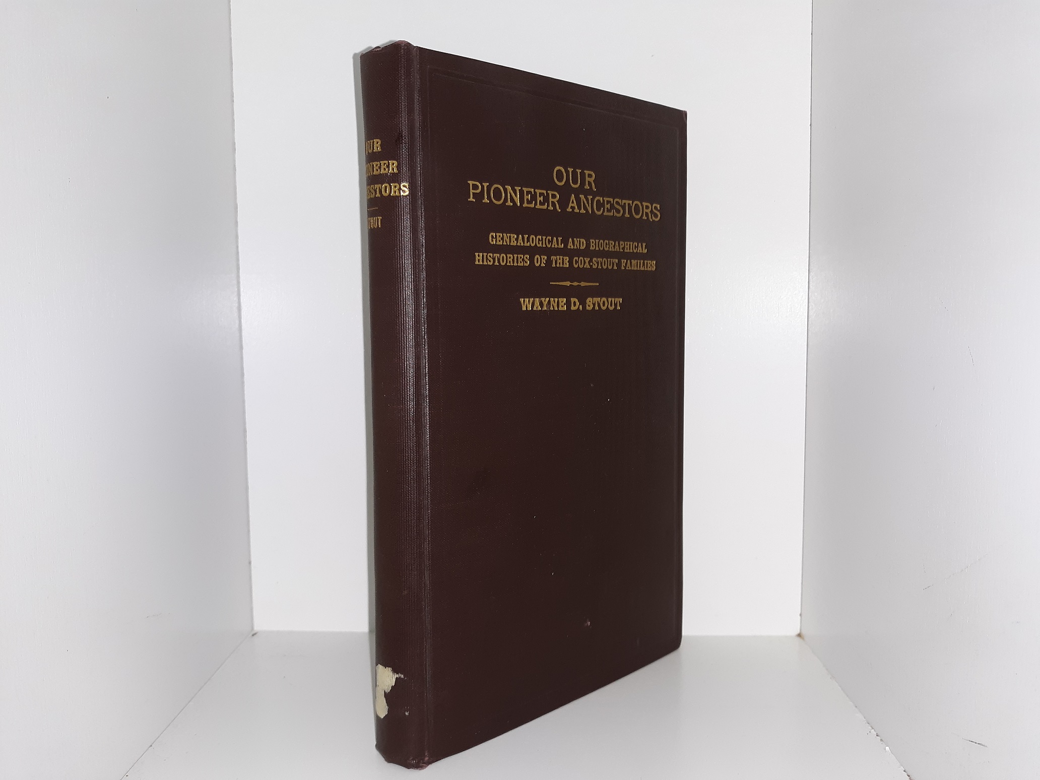 Our Pioneer Ancestors: Genealogical and Biographical Histories of the Cox-Stout Family (1944) ~ by Wayne D. Stout