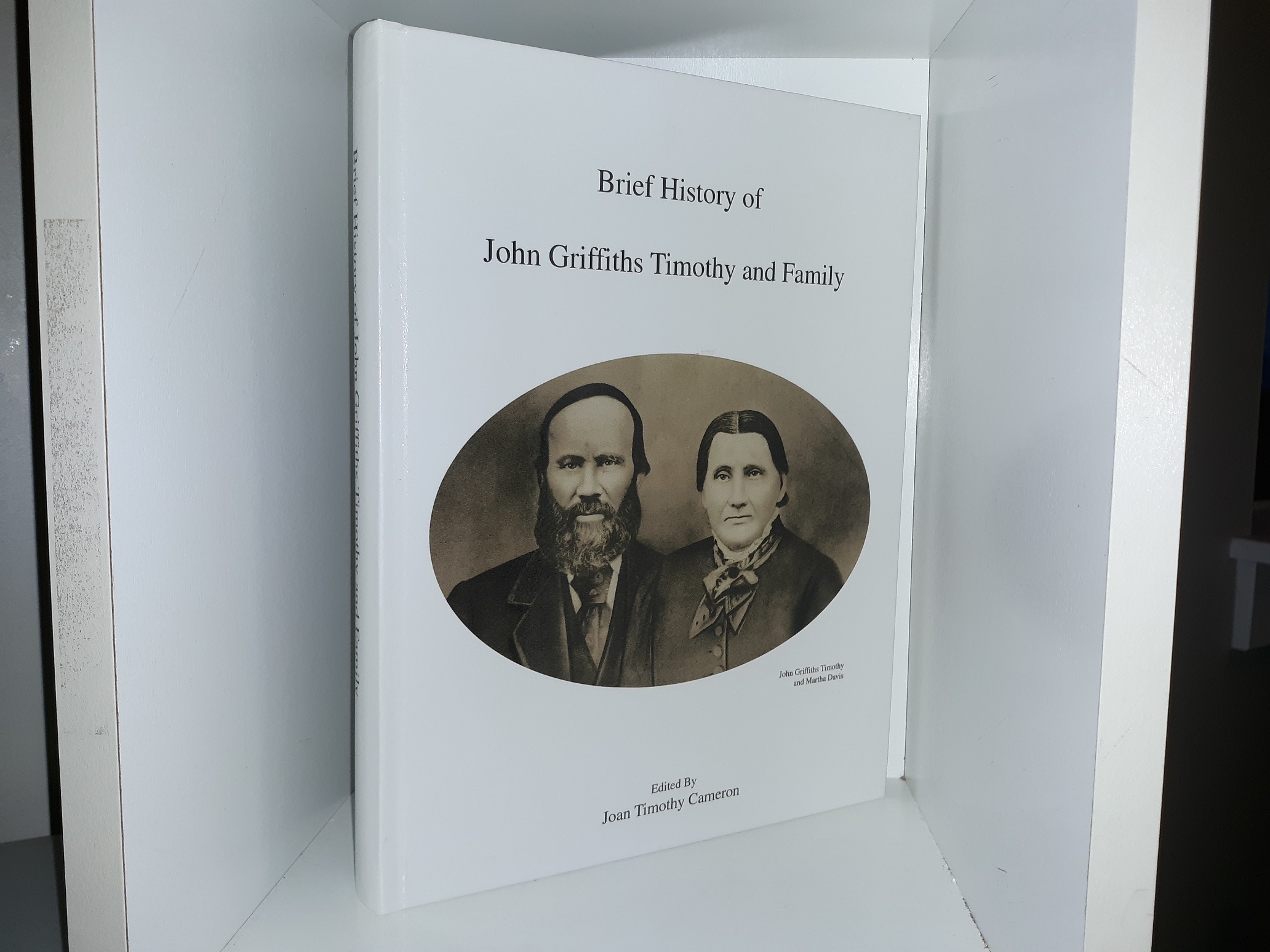 Brief History of John Griffiths Timothy and Family (2008) ~ Edited by Joan Timothy Cameron