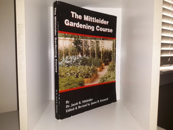 The Mittleider Gardening Course (2014) ~ by Dr. Jacob R. Mittleider, Edited and Revised by James B. Kennard
