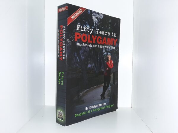 Fifty Years in Polygamy Big Secrets and Little White Lies (Uncensored) (2013) ~ by Kristyn Decker, Daughter of a Polygamist Prophet