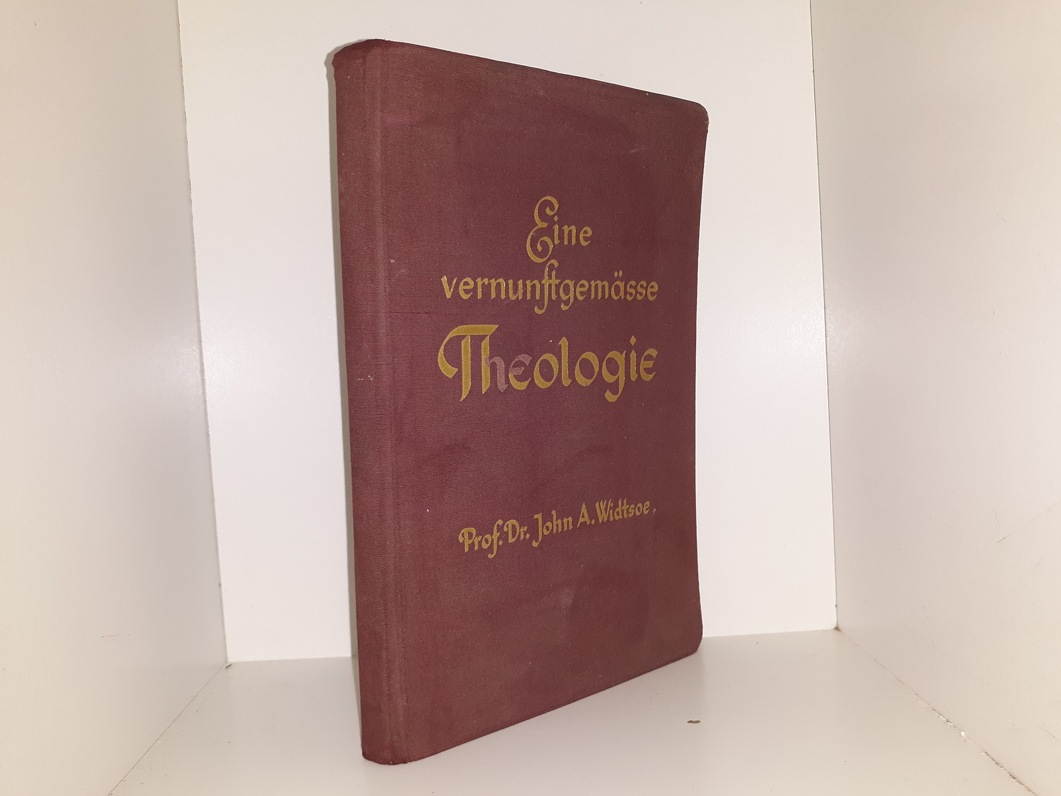 Eine Vernunstgemässe Theologie (German) (1945) ~ by Prof. Dr. John A. Widtsoe