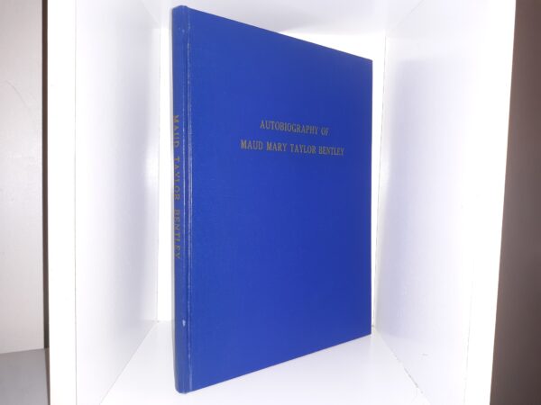 Autobiography of Maud Mary Taylor Bentley ~ by Maud T. Bentley