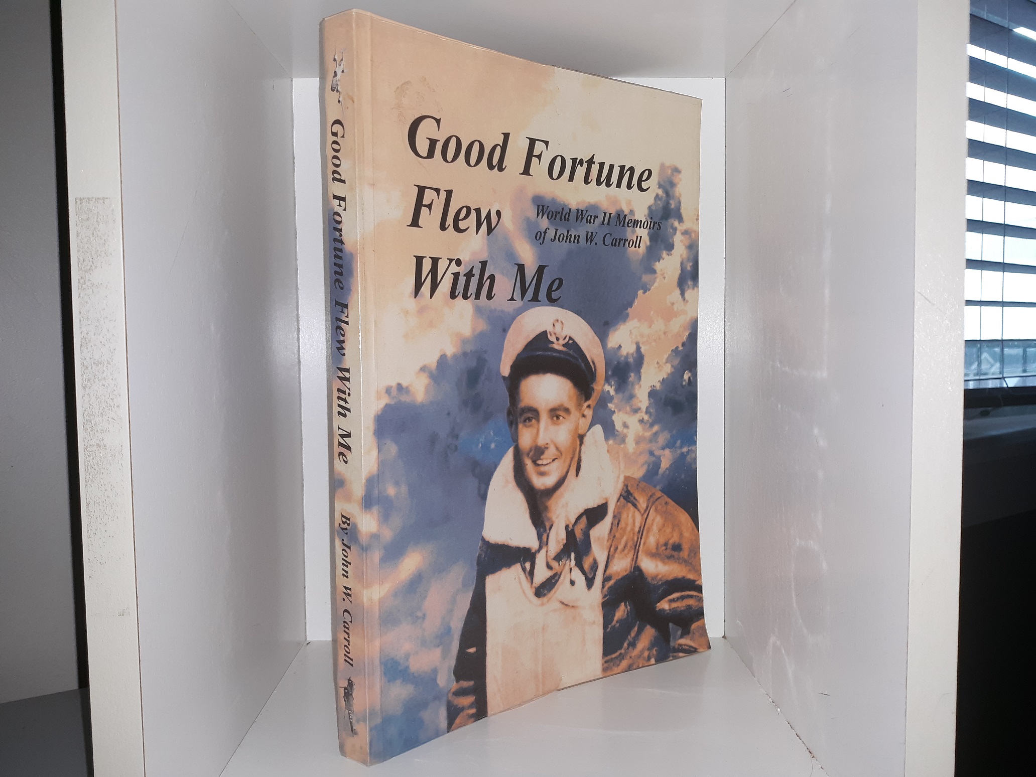 Good Fortune Flew With Me: World War II Memoirs of John W. Carroll (Signed & Inscribed) (2001) ~ by John Carroll