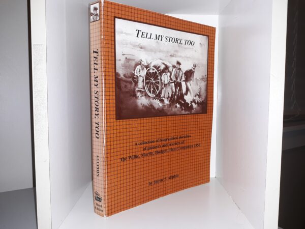 Tell My Story, Too: A Collection of Biographical Sketches of Pioneers and Rescuers of the Willie, Martin, Hodgett, Hunt Companies 1856 (3rd Edition, 2nd Printing) (2005) ~ by Jolene Spendlove Allphin