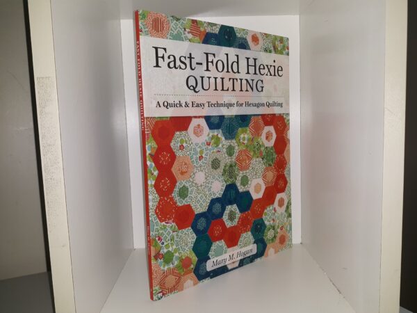 Fast-Fold Hexie Quilting: A Quick & Easy Technique for Hexagon Quilting (2021) ~ by Mary M. Hogan
