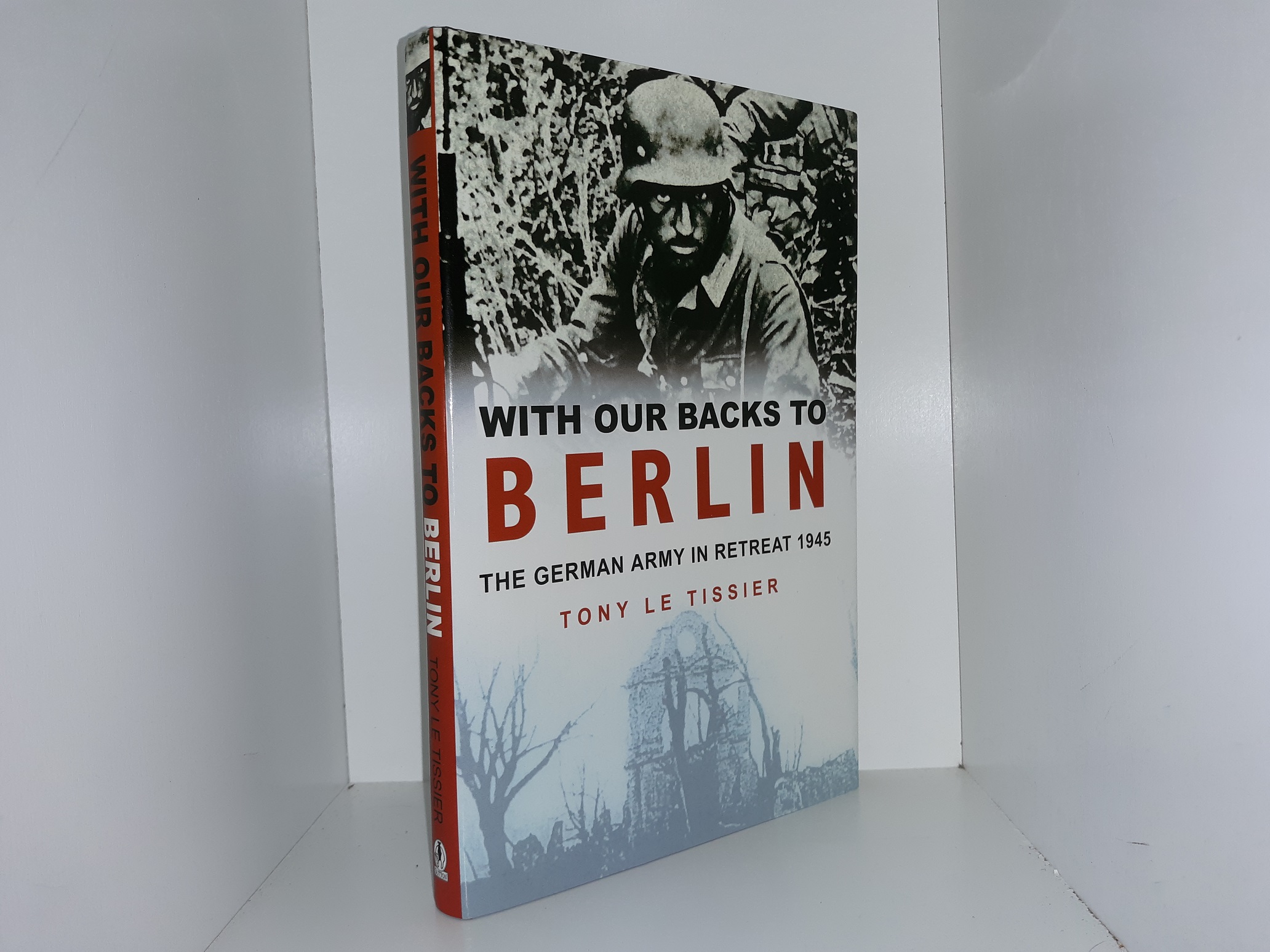 With Our Backs to Berlin: The German Army in Retreat 1945 (2001) ~ by Tony Le Tissier